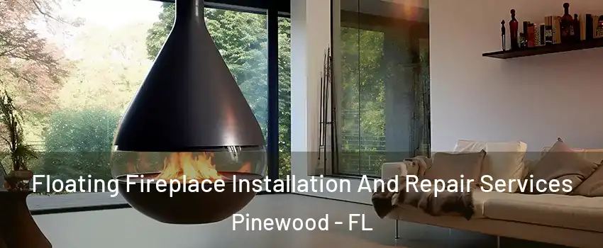 Floating Fireplace Installation And Repair Services Pinewood - FL